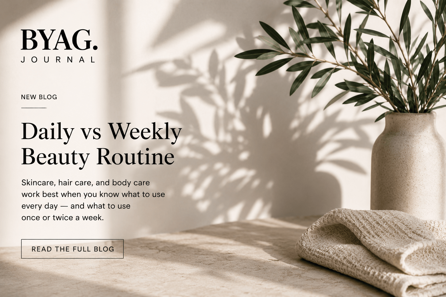 Daily vs Weekly Beauty Routine — Skincare, Hair Care & Body Care - BYAG.