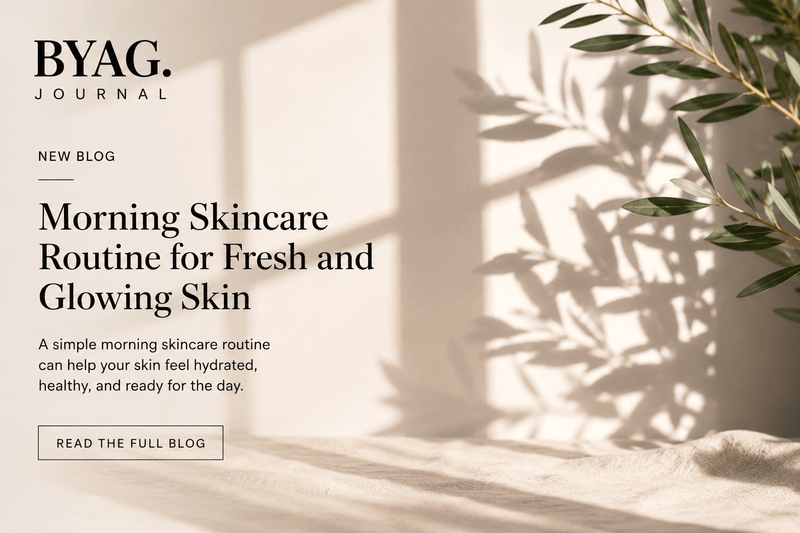 Morning Skincare Routine for Fresh and Glowing Skin - BYAG.